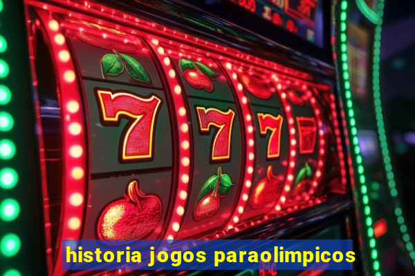 historia jogos paraolimpicos